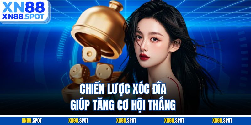 Chiến lược xóc đĩa giúp tăng cơ hội thắng